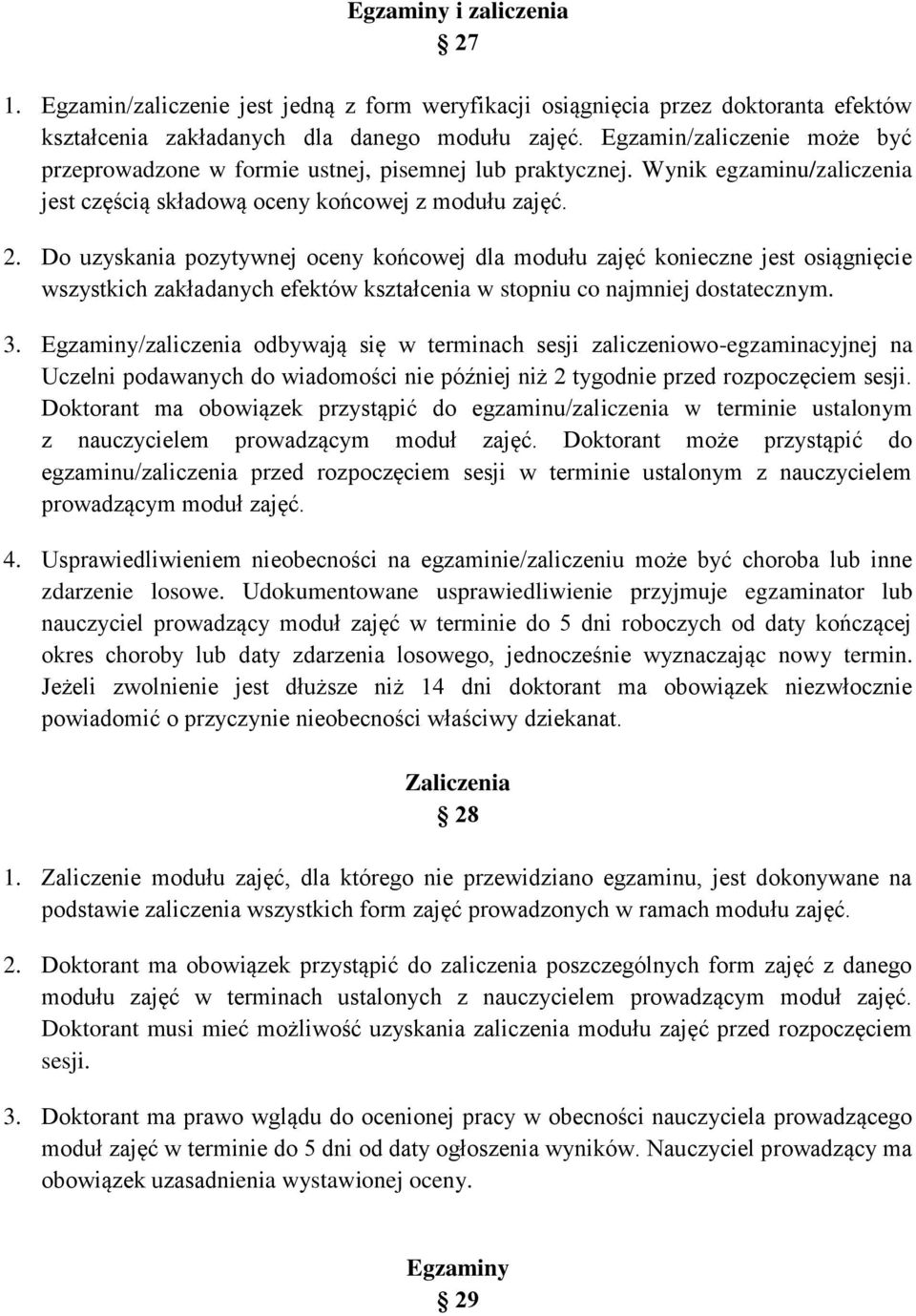 Do uzyskania pozytywnej oceny końcowej dla modułu zajęć konieczne jest osiągnięcie wszystkich zakładanych efektów kształcenia w stopniu co najmniej dostatecznym. 3.