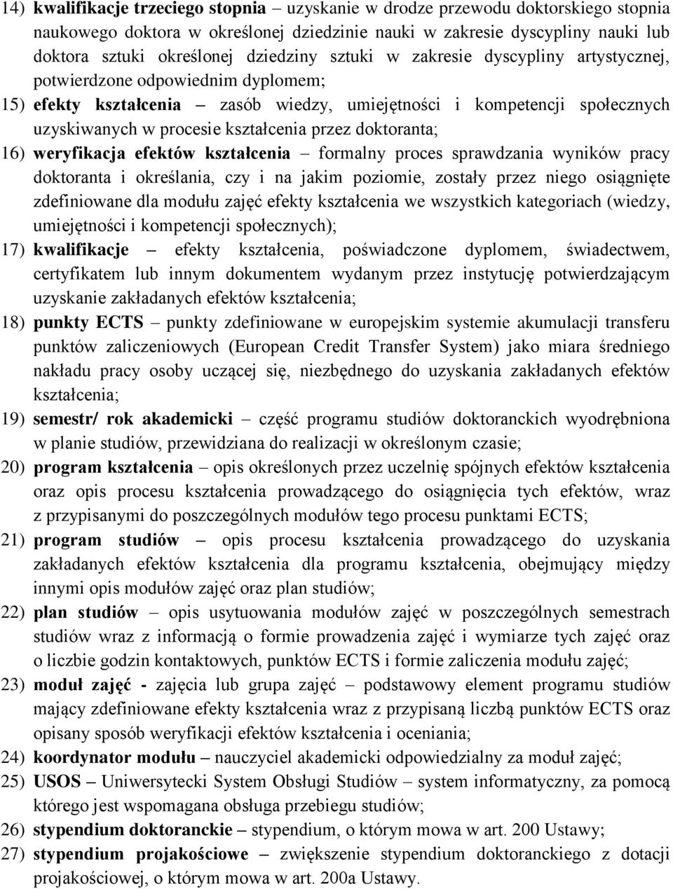 doktoranta; 16) weryfikacja efektów kształcenia formalny proces sprawdzania wyników pracy doktoranta i określania, czy i na jakim poziomie, zostały przez niego osiągnięte zdefiniowane dla modułu