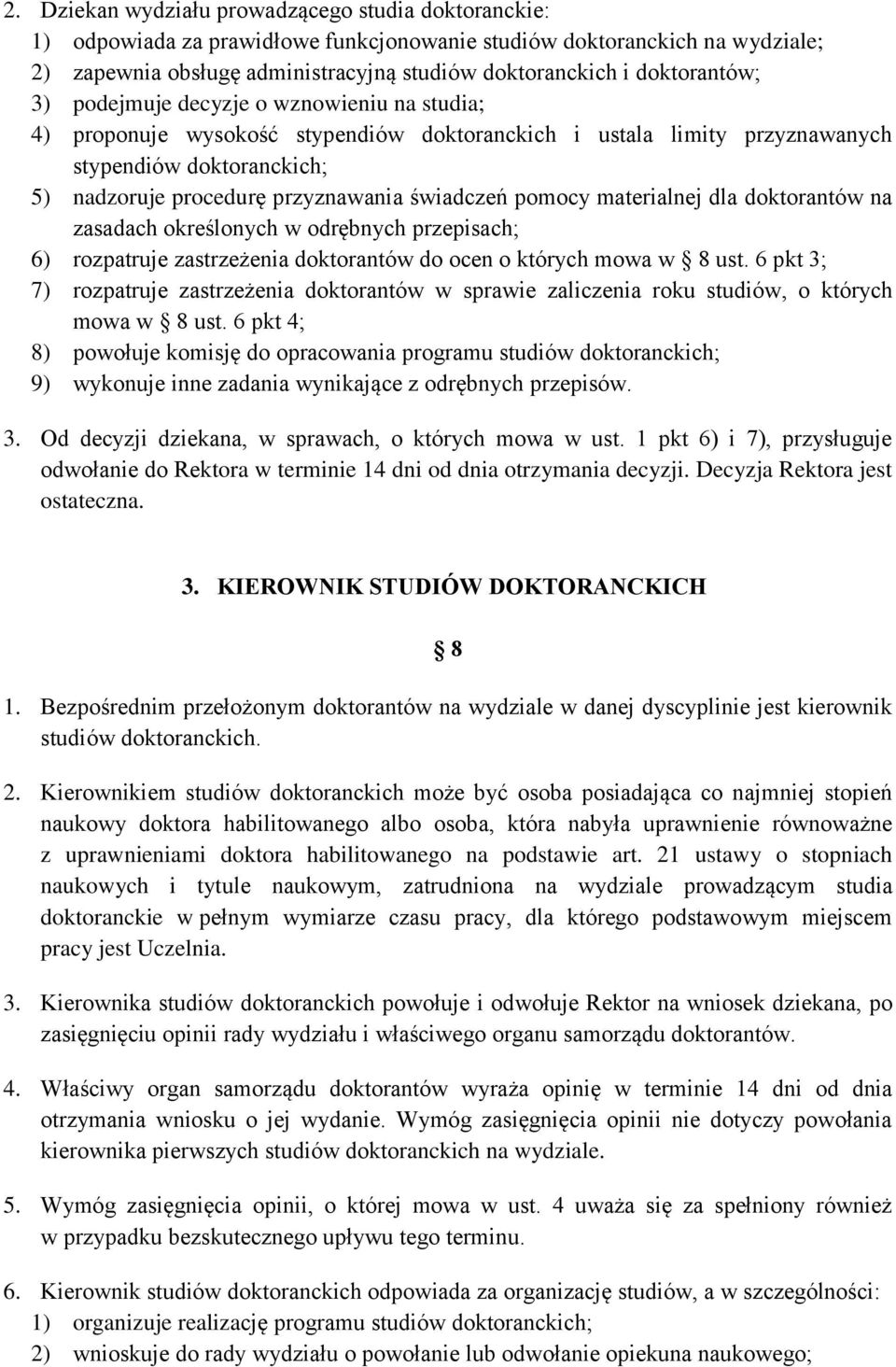 świadczeń pomocy materialnej dla doktorantów na zasadach określonych w odrębnych przepisach; 6) rozpatruje zastrzeżenia doktorantów do ocen o których mowa w 8 ust.