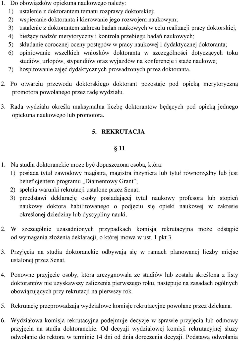 doktoranta; 6) opiniowanie wszelkich wniosków doktoranta w szczególności dotyczących toku studiów, urlopów, stypendiów oraz wyjazdów na konferencje i staże naukowe; 7) hospitowanie zajęć