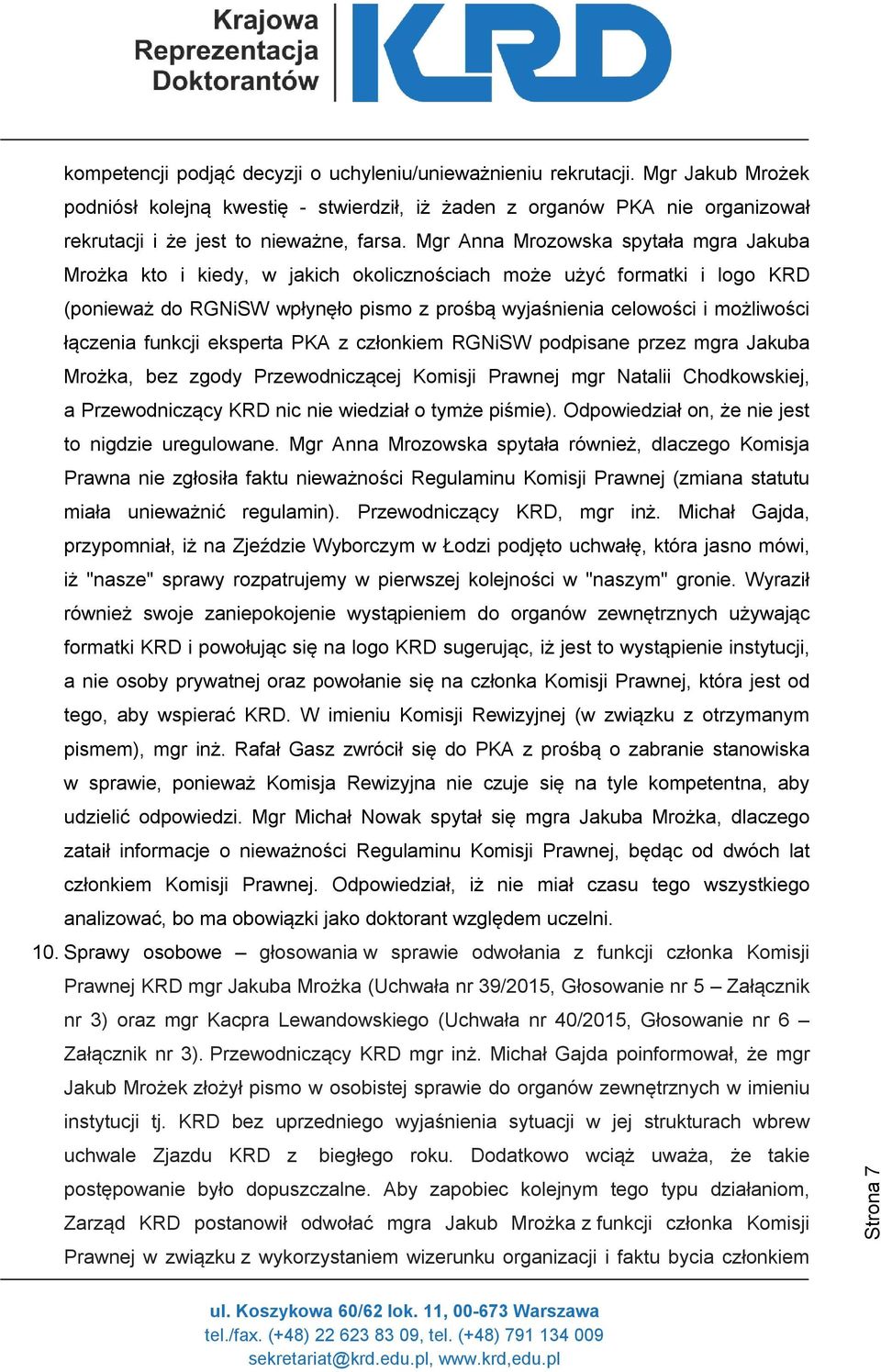 łączenia funkcji eksperta PKA z członkiem RGNiSW podpisane przez mgra Jakuba Mrożka, bez zgody Przewodniczącej Komisji Prawnej mgr Natalii Chodkowskiej, a Przewodniczący KRD nic nie wiedział o tymże