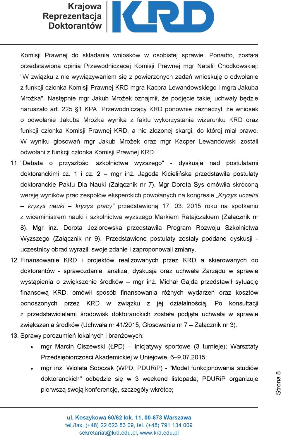 Prawnej KRD mgra Kacpra Lewandowskiego i mgra Jakuba Mrożka". Następnie mgr Jakub Mrożek oznajmił, że podjęcie takiej uchwały będzie naruszało art. 225 1 KPA.