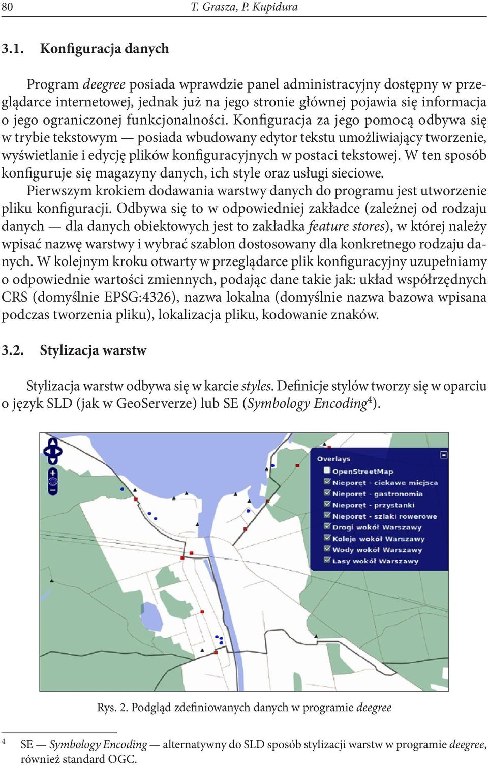 funkcjonalności. Konfiguracja za jego pomocą odbywa się w trybie tekstowym posiada wbudowany edytor tekstu umożliwiający tworzenie, wyświetlanie i edycję plików konfiguracyjnych w postaci tekstowej.