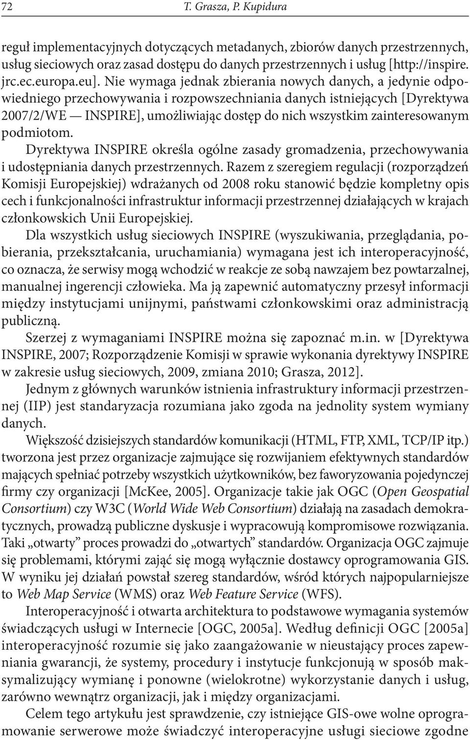 zainteresowanym podmiotom. Dyrektywa INSPIRE określa ogólne zasady gromadzenia, przechowywania i udostępniania danych przestrzennych.