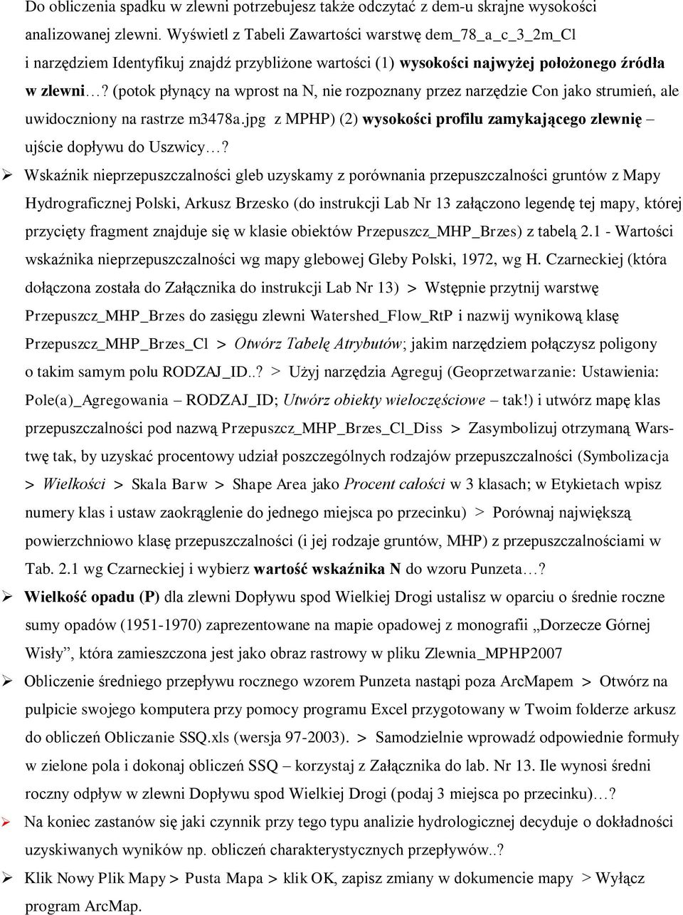 (potok płynący na wprost na N, nie rozpoznany przez narzędzie Con jako strumień, ale uwidoczniony na rastrze m3478a.jpg z MPHP) (2) wysokości profilu zamykającego zlewnię ujście dopływu do Uszwicy?