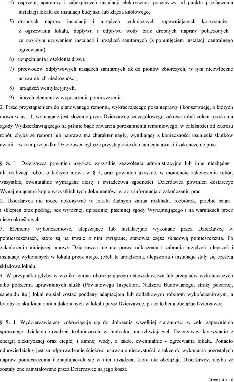 centralnego ogrzewania), 6) uzupełniania i oszklenia drzwi, 7) przewodów odpływowych urządzeń sanitarnych aż do pionów zbiorczych, w tym niezwłoczne usuwanie ich niedrożności, 8) urządzeń