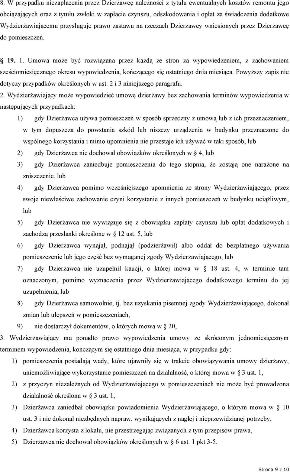 . 1. Umowa może być rozwiązana przez każdą ze stron za wypowiedzeniem, z zachowaniem sześciomiesięcznego okresu wypowiedzenia, kończącego się ostatniego dnia miesiąca.