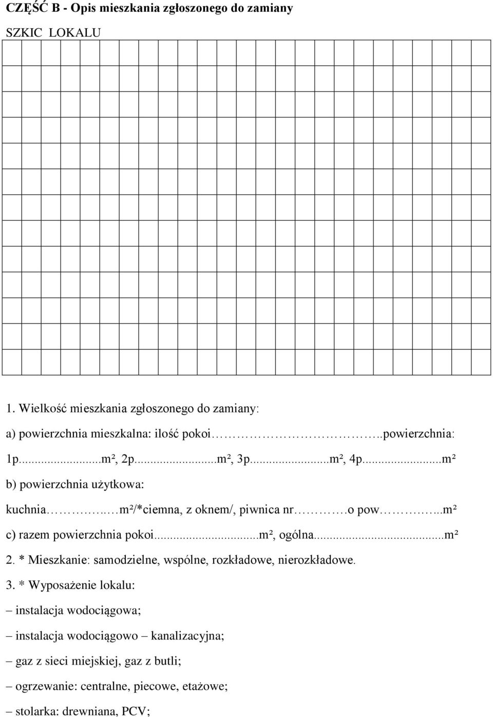 ..m² b) powierzchnia użytkowa: kuchnia... m²/*ciemna, z oknem/, piwnica nr.o pow....m² c) razem powierzchnia pokoi...m², ogólna...m² 2.