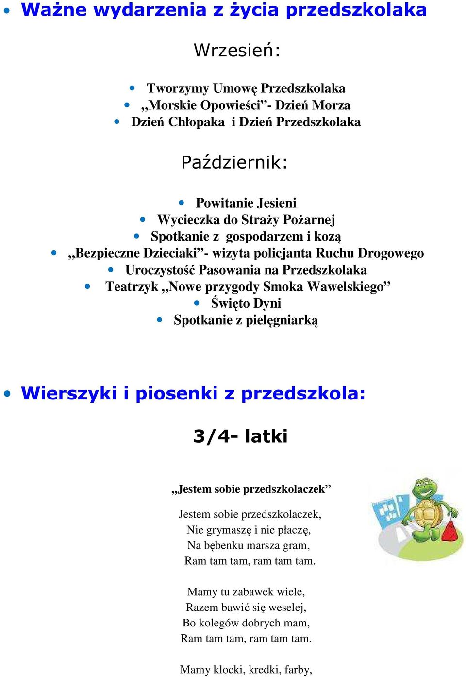 Smoka Wawelskiego Święto Dyni Spotkanie z pielęgniarką Wierszyki i piosenki z przedszkola: 3/4- latki Jestem sobie przedszkolaczek Jestem sobie przedszkolaczek, Nie grymaszę i nie