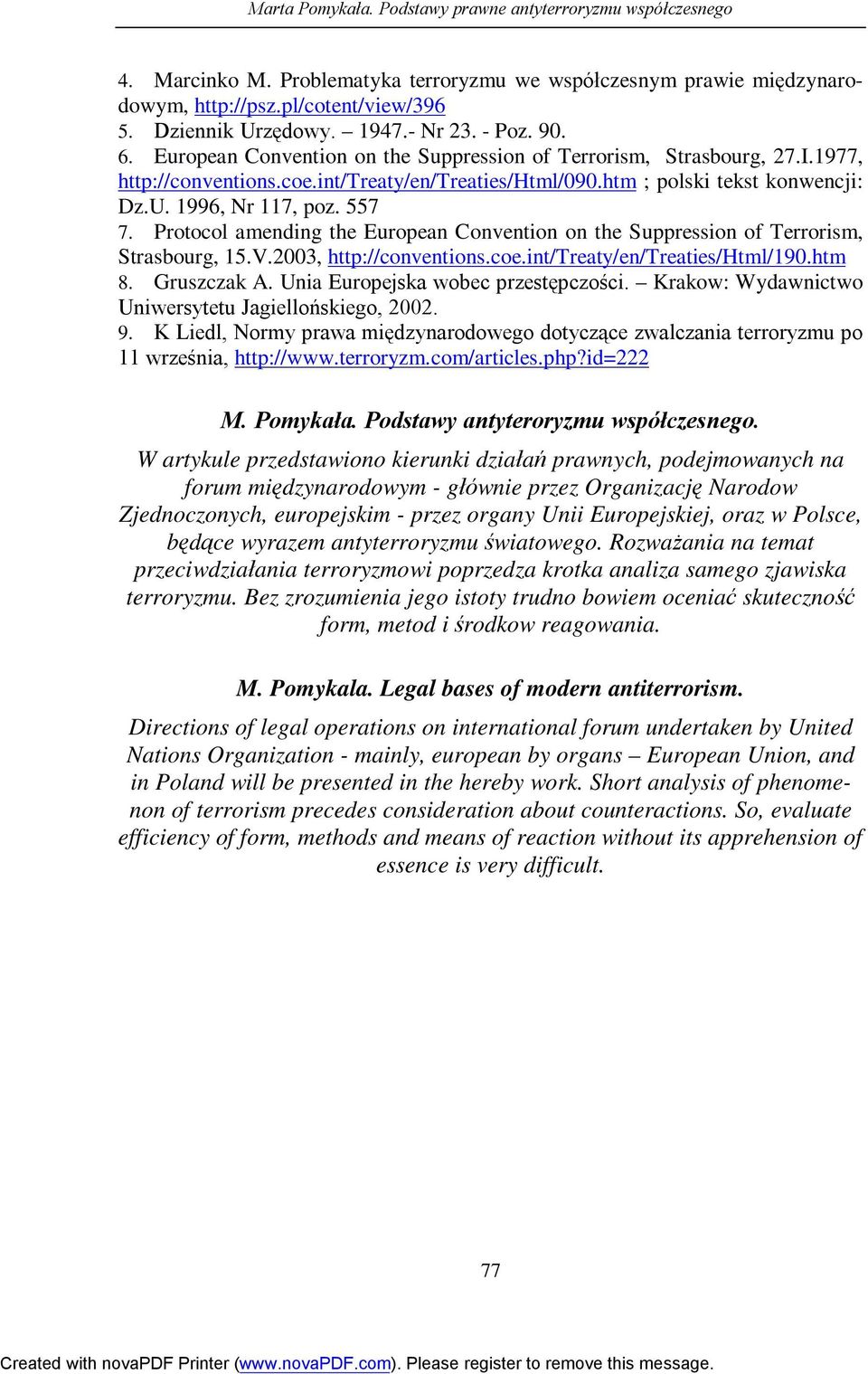 1996, Nr 117, poz. 557 7. Protocol amending the European Convention on the Suppression of Terrorism, Strasbourg, 15.V.2003, http://conventions.coe.int/treaty/en/treaties/html/190.htm 8. Gruszczak A.