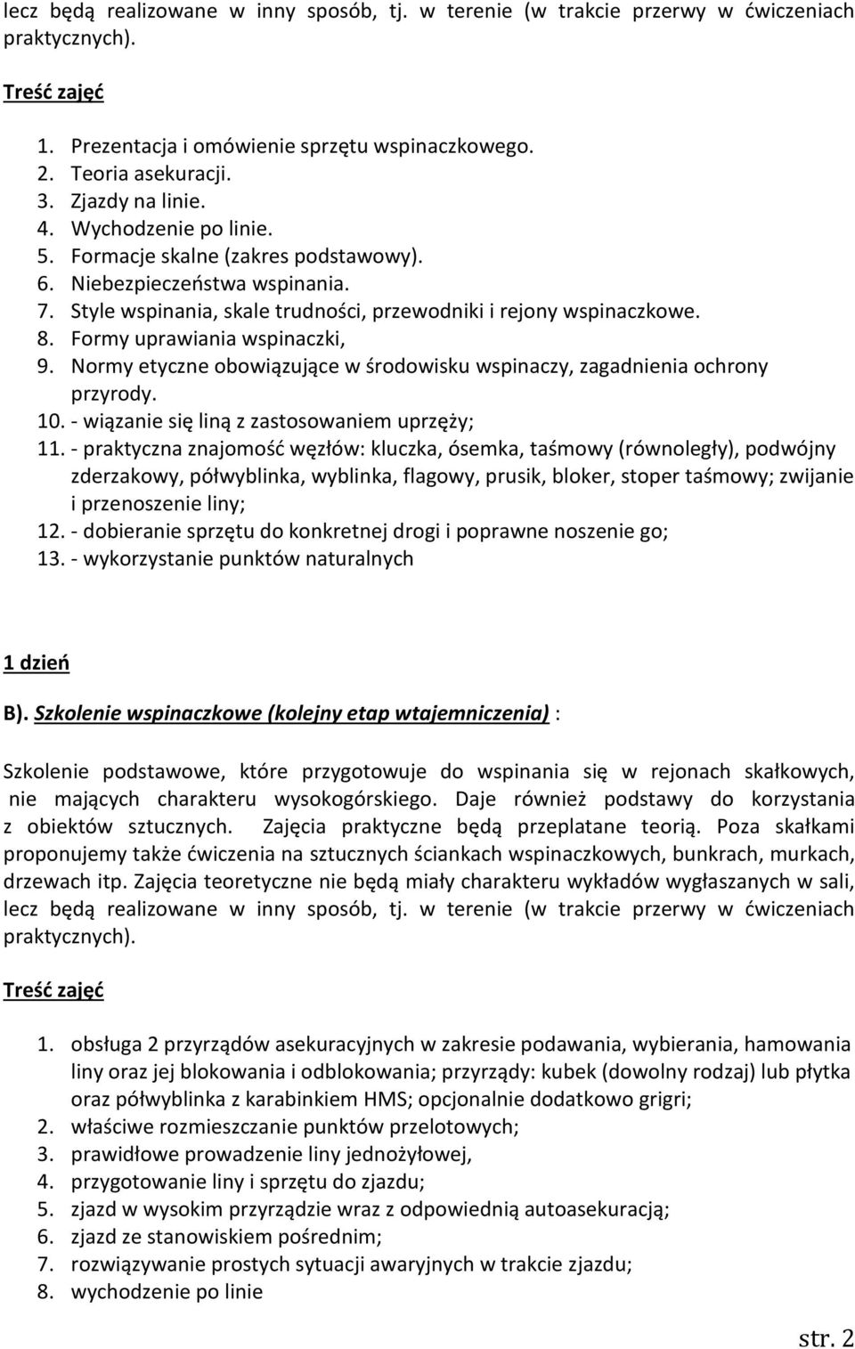 Normy etyczne obowiązujące w środowisku wspinaczy, zagadnienia ochrony przyrody. 10. - wiązanie się liną z zastosowaniem uprzęży; 11.