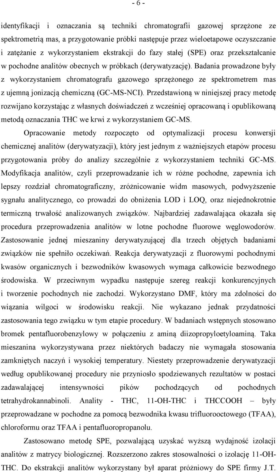 Badania prowadzone były z wykorzystaniem chromatografu gazowego sprzężonego ze spektrometrem mas z ujemną jonizacją chemiczną (GC-MS-NCI).