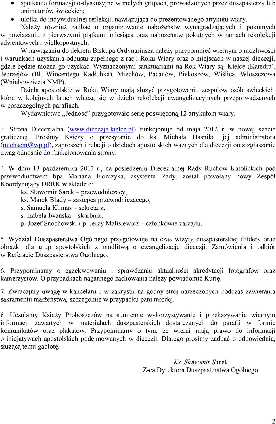 W nawiązaniu do dekretu Biskupa Ordynariusza należy przypomnieć wiernym o możliwości i warunkach uzyskania odpustu zupełnego z racji Roku Wiary oraz o miejscach w naszej diecezji, gdzie będzie można