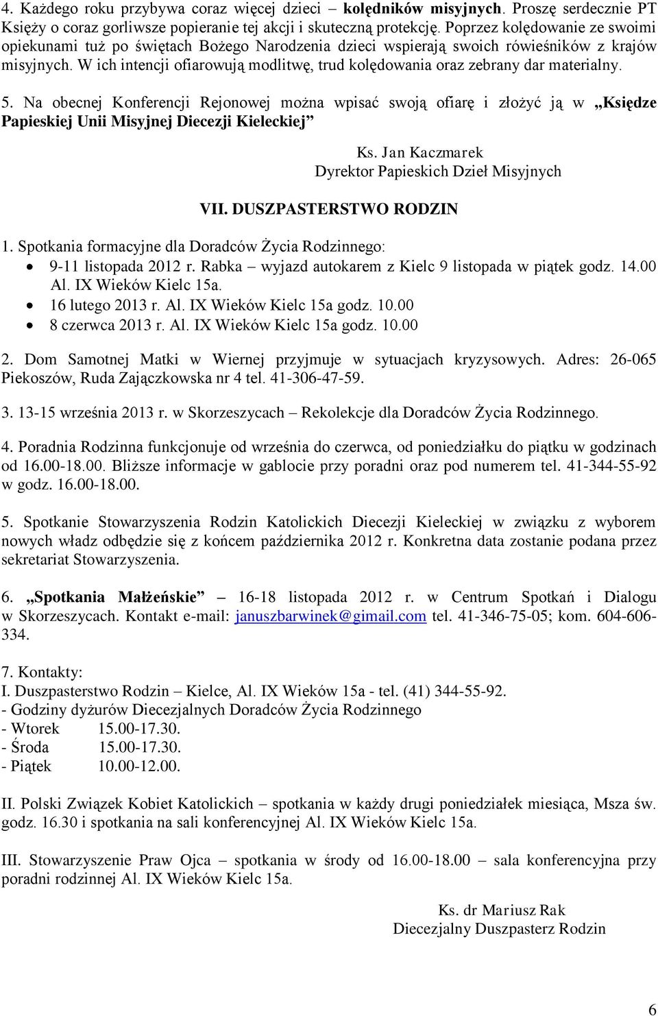 W ich intencji ofiarowują modlitwę, trud kolędowania oraz zebrany dar materialny. 5.