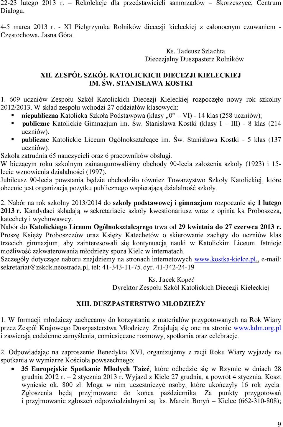 ZESPÓŁ SZKÓŁ KATOLICKICH DIECEZJI KIELECKIEJ IM. ŚW. STANISŁAWA KOSTKI 1. 609 uczniów Zespołu Szkół Katolickich Diecezji Kieleckiej rozpoczęło nowy rok szkolny 2012/2013.