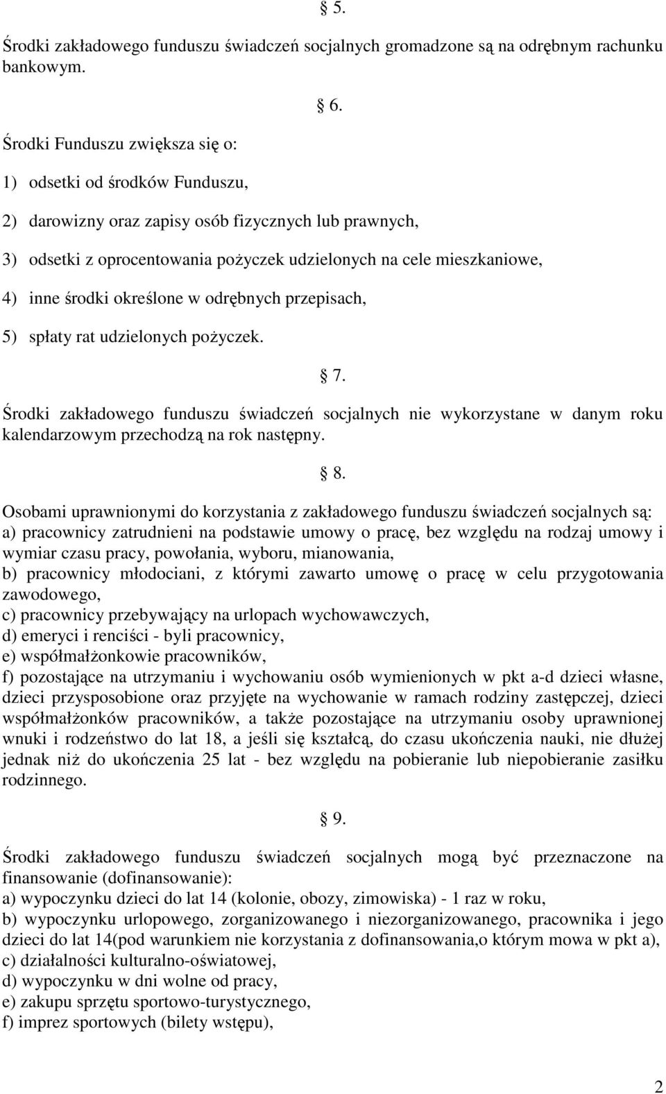 udzielonych poŝyczek. 7. Środki zakładowego funduszu świadczeń socjalnych nie wykorzystane w danym roku kalendarzowym przechodzą na rok następny. 8.