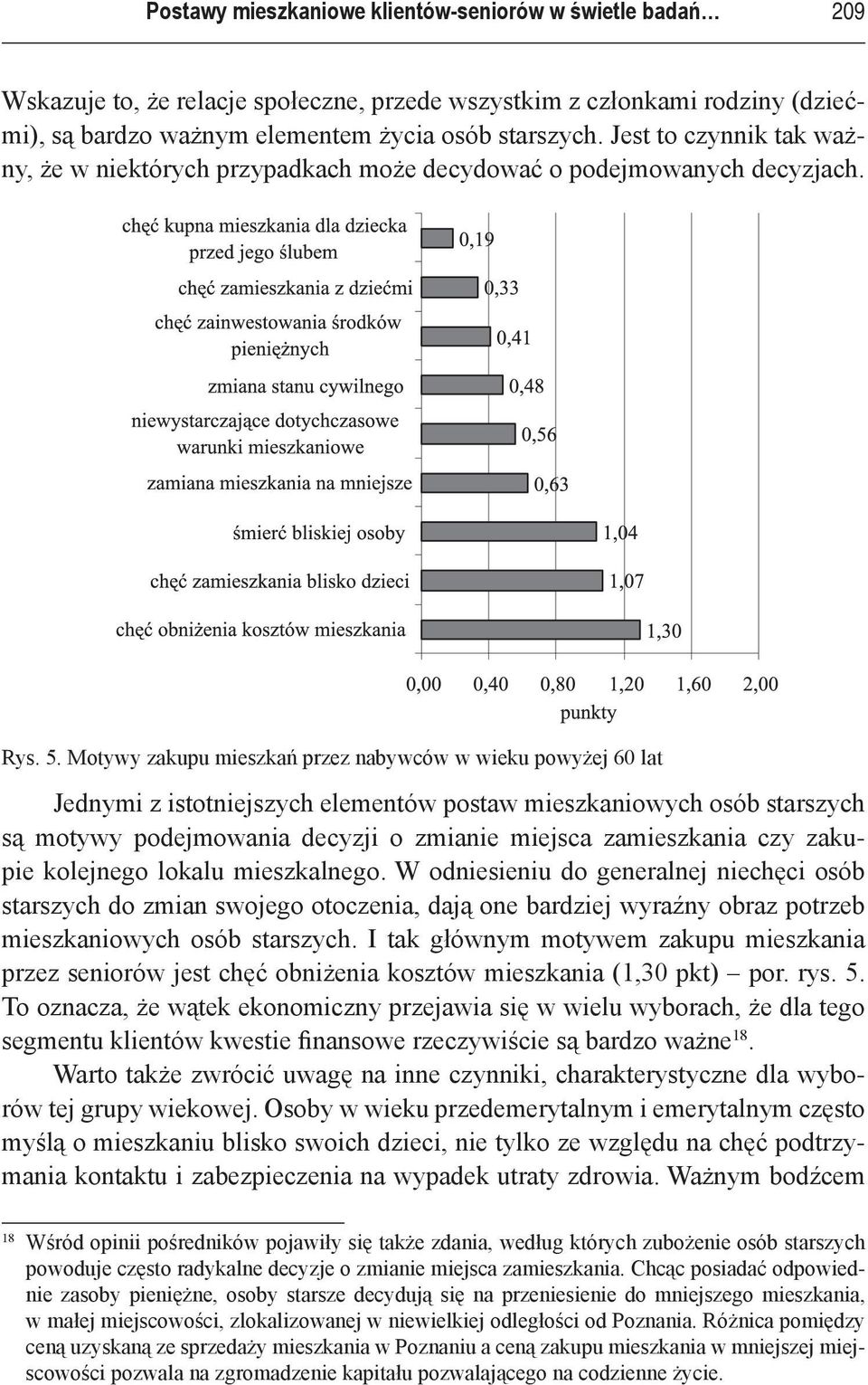 Motywy zakupu mieszkań przez nabywców w wieku powyżej 60 lat Jednymi z istotniejszych elementów postaw mieszkaniowych osób starszych są motywy podejmowania decyzji o zmianie miejsca zamieszkania czy