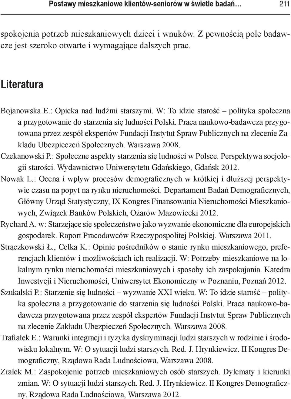 Praca naukowo-badawcza przygotowana przez zespół ekspertów Fundacji Instytut Spraw Publicznych na zlecenie Zakładu Ubezpieczeń Społecznych. Warszawa 2008. Czekanowski P.