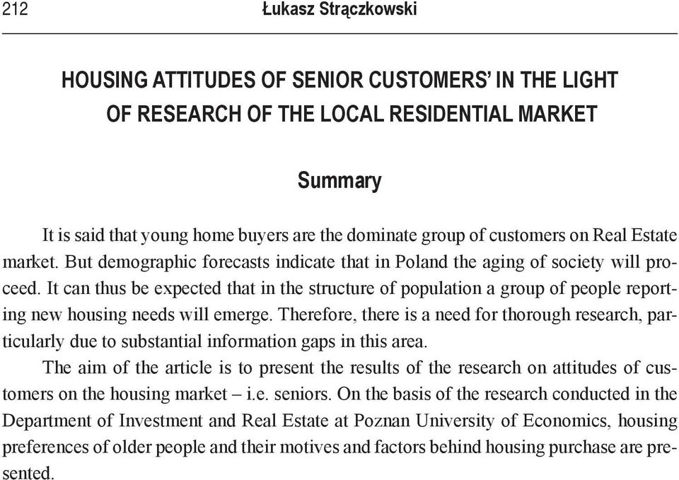 It can thus be expected that in the structure of population a group of people reporting new housing needs will emerge.