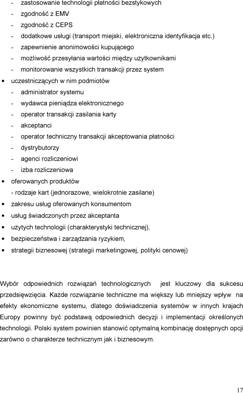 systemu - wydawca pieniądza elektronicznego - operator transakcji zasilania karty - akceptanci - operator techniczny transakcji akceptowania płatności - dystrybutorzy - agenci rozliczeniowi - izba