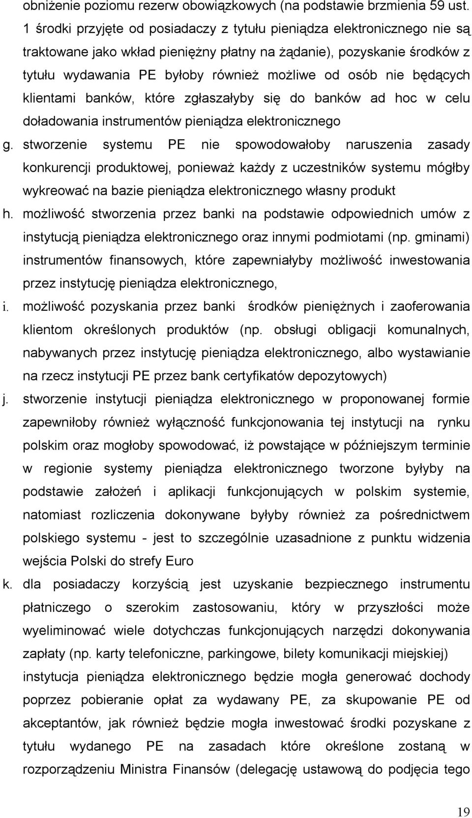 nie będących klientami banków, które zgłaszałyby się do banków ad hoc w celu doładowania instrumentów pieniądza elektronicznego g.