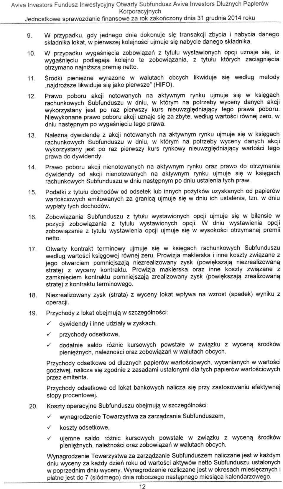 W przypadku wygatniecia zobowiqzan z tytutu wystawionych opcji uznaje sig, iz wygatnieciu podlegajg kolejno to zobowiqzania, z tytutu ktorych zaci4gniecia otrzymano najni2szq premie netto. 11.