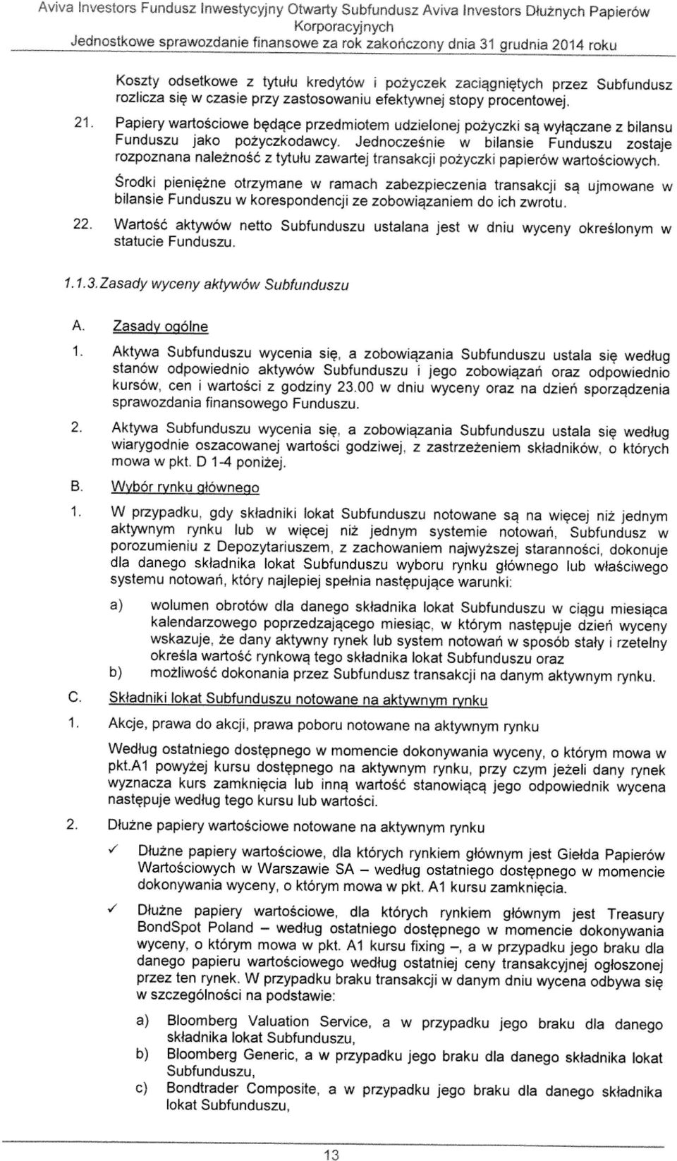 Papiery wartokiowe bcdgce przedmiotem udzielonej pozyczki sa wyt4czane z bilansu Funduszu jako pozyczkodawcy.