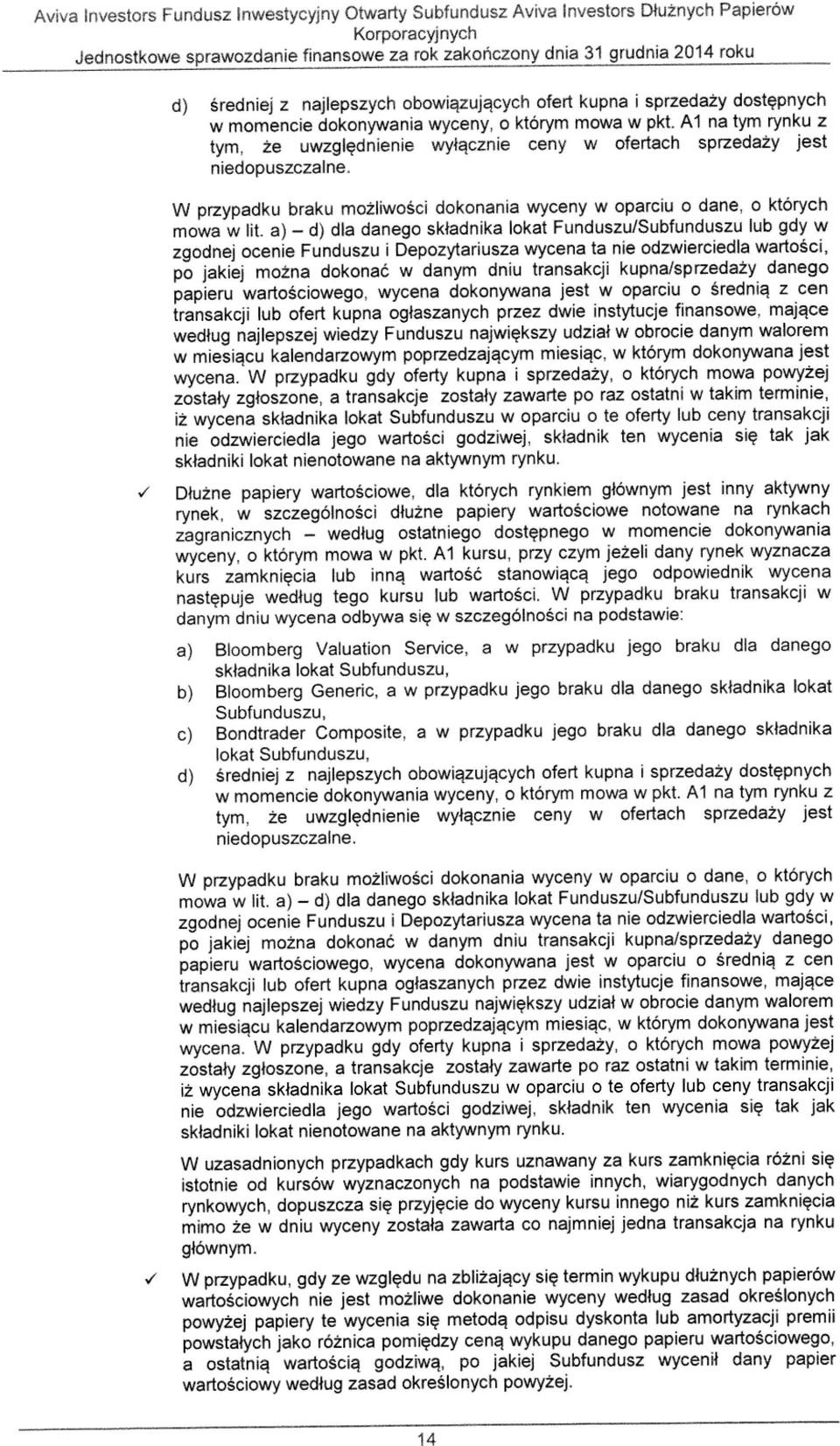 Al na tym rynku z tym, ie uwzgladnienie wylacznie ceny w ofertach sprzeda2y jest niedopuszczalne. W przypadku braku mo2liwosci dokonania wyceny w oparciu o dane, o ktorych mows w lit.