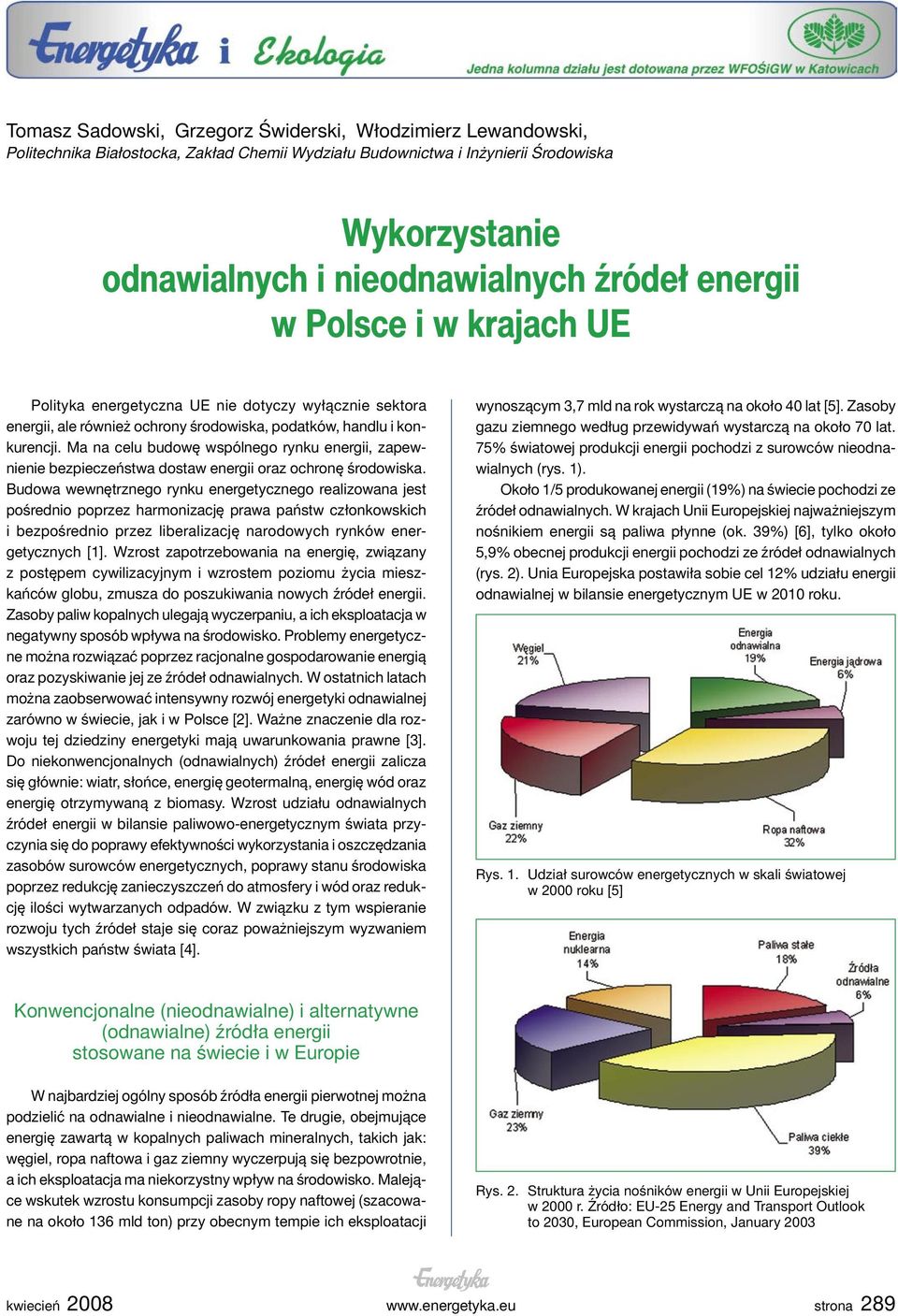 Ma na celu budowę wspólnego rynku energii, zapewnienie bezpieczeństwa dostaw energii oraz ochronę środowiska.