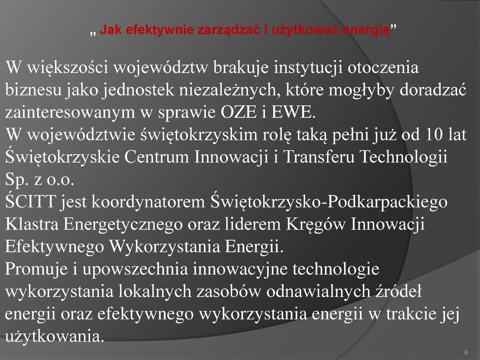 z o.o. ŚCITT jest koordynatorem Świętokrzysko-Podkarpackiego Klastra Energetycznego oraz liderem Kręgów Innowacji Efektywnego Wykorzystania Energii.