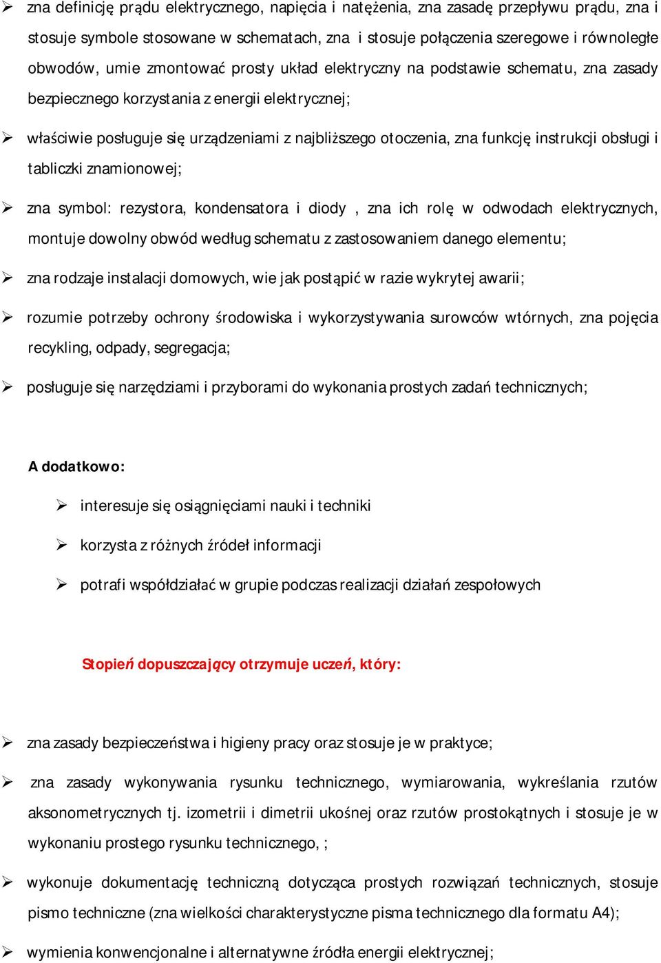 instrukcji obsługi i tabliczki znamionowej; zna symbol: rezystora, kondensatora i diody, zna ich rolę w odwodach elektrycznych, montuje dowolny obwód według schematu z zastosowaniem danego elementu;