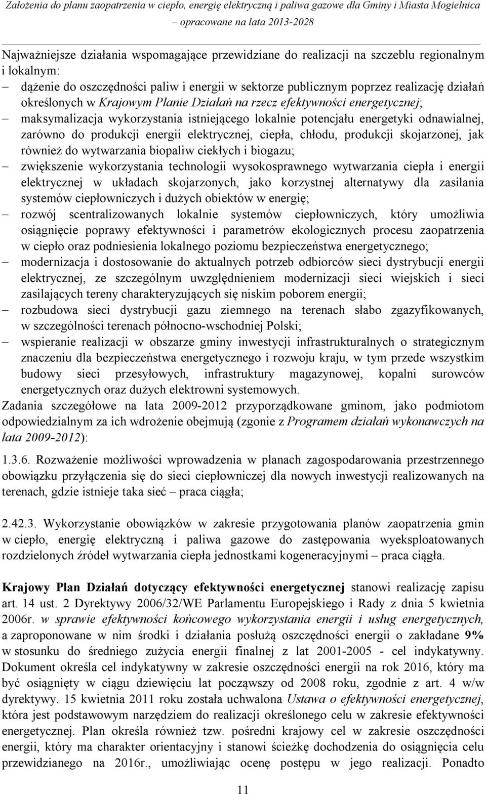 elektrycznej, ciepła, chłodu, produkcji skojarzonej, jak również do wytwarzania biopaliw ciekłych i biogazu; zwiększenie wykorzystania technologii wysokosprawnego wytwarzania ciepła i energii