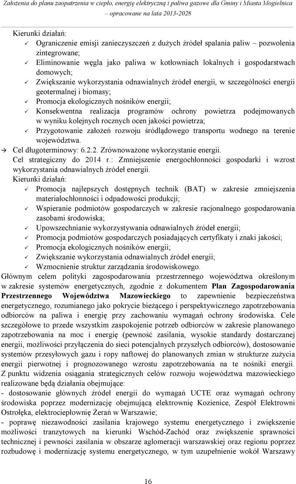 podejmowanych w wyniku kolejnych rocznych ocen jakości powietrza; Przygotowanie założeń rozwoju śródlądowego transportu wodnego na terenie województwa. Cel długoterminowy: 6.2.