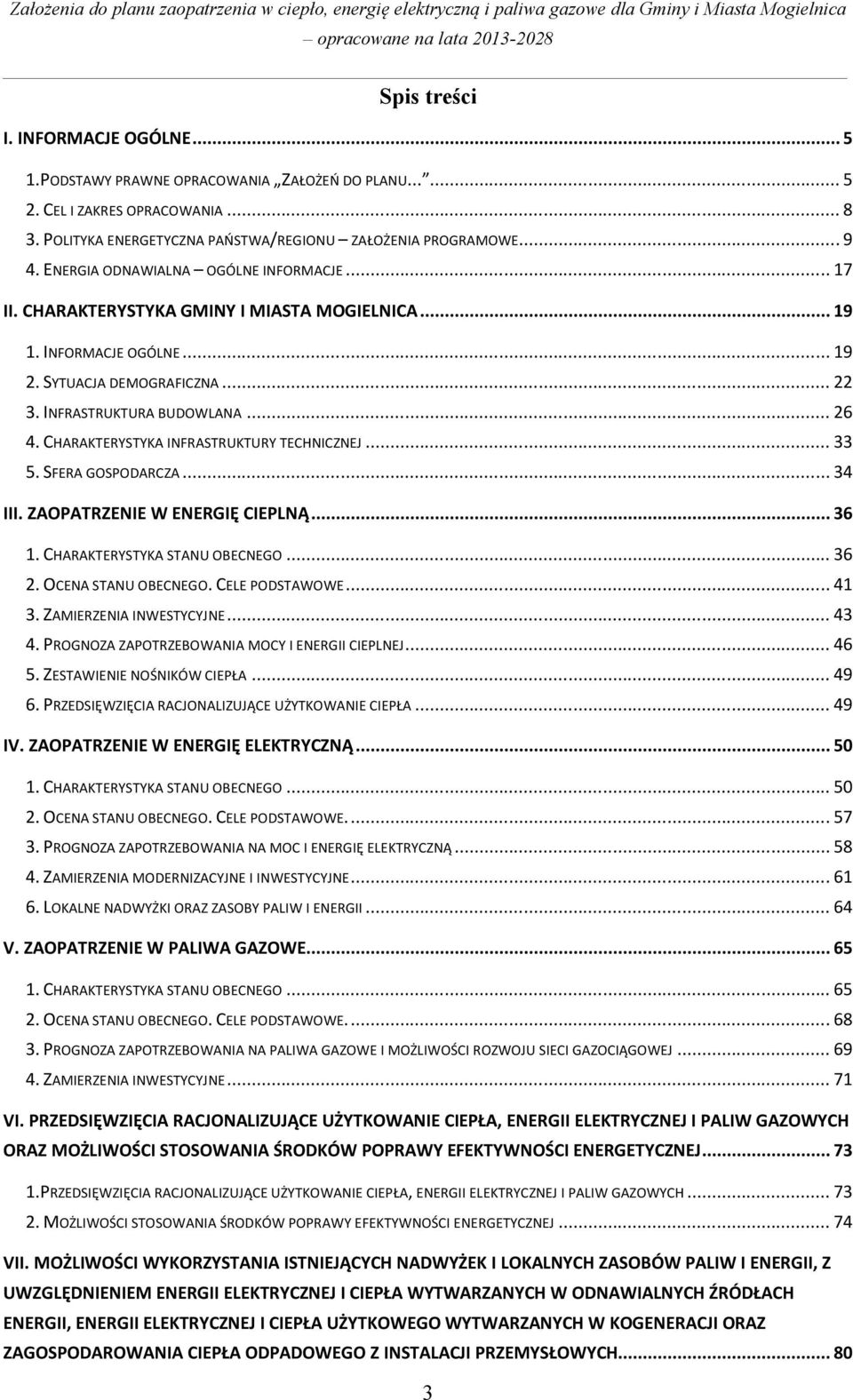 CHARAKTERYSTYKA INFRASTRUKTURY TECHNICZNEJ... 33 5. SFERA GOSPODARCZA... 34 III. ZAOPATRZENIE W ENERGIĘ CIEPLNĄ... 36 1. CHARAKTERYSTYKA STANU OBECNEGO... 36 2. OCENA STANU OBECNEGO. CELE PODSTAWOWE.