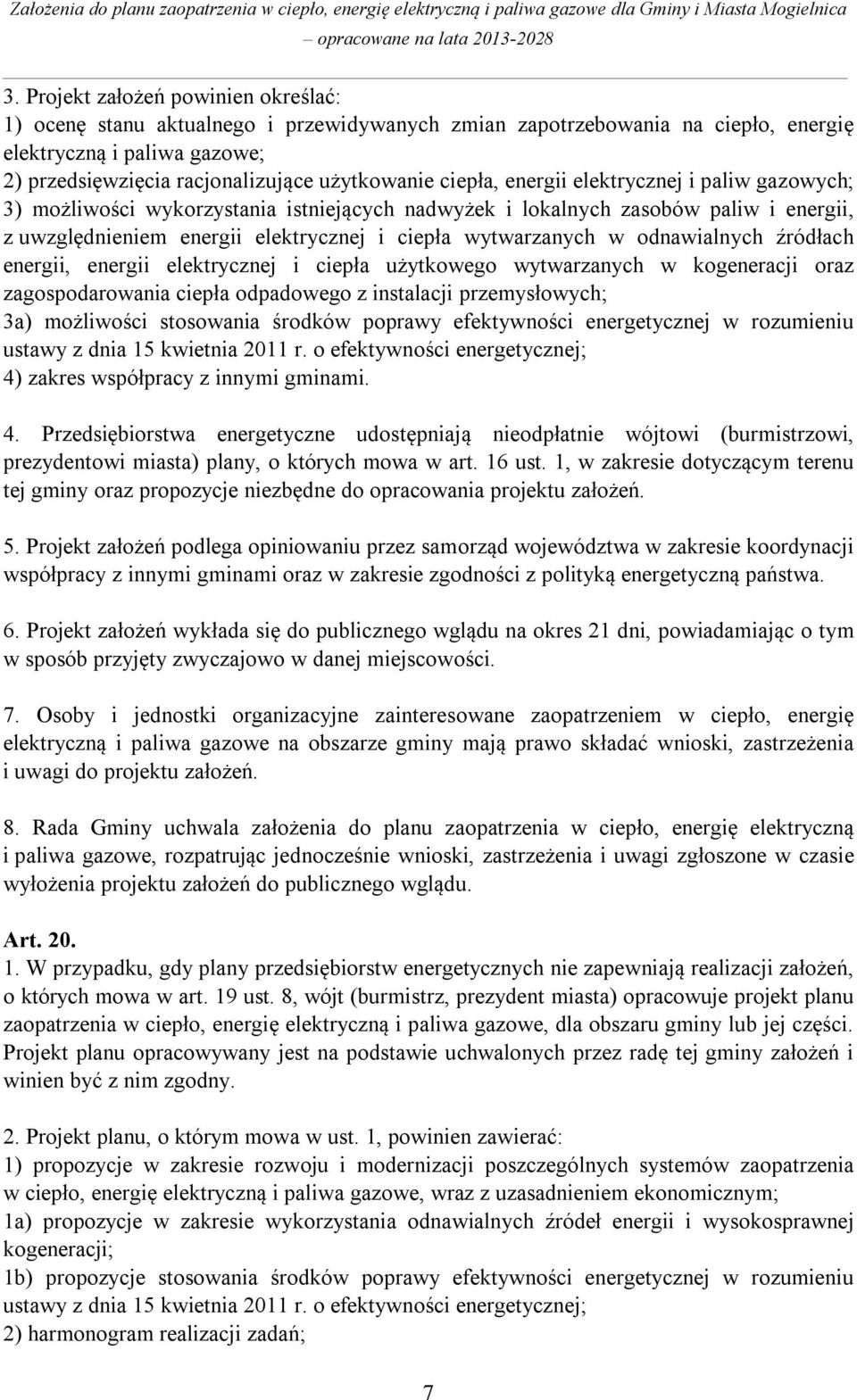 odnawialnych źródłach energii, energii elektrycznej i ciepła użytkowego wytwarzanych w kogeneracji oraz zagospodarowania ciepła odpadowego z instalacji przemysłowych; 3a) możliwości stosowania