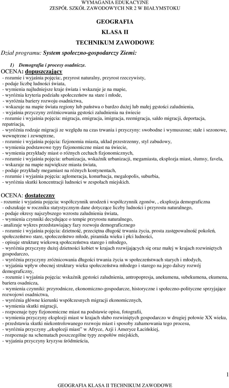 społeczeństw na stare i młode, - wyróŝnia bariery rozwoju osadnictwa, - wskazuje na mapie świata regiony lub państwa o bardzo duŝej lub małej gęstości zaludnienia, - wyjaśnia przyczyny zróŝnicowania