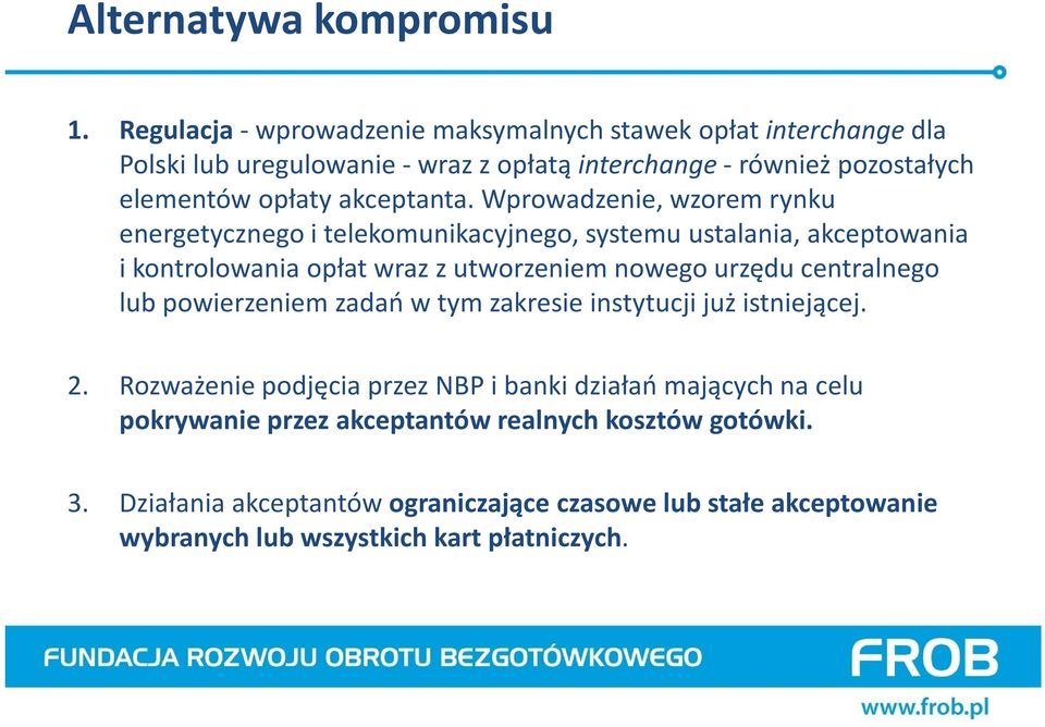 Wprowadzenie, wzorem rynku energetycznego i telekomunikacyjnego, systemu ustalania, akceptowania i kontrolowania opłat wraz z utworzeniem nowego urzędu centralnego