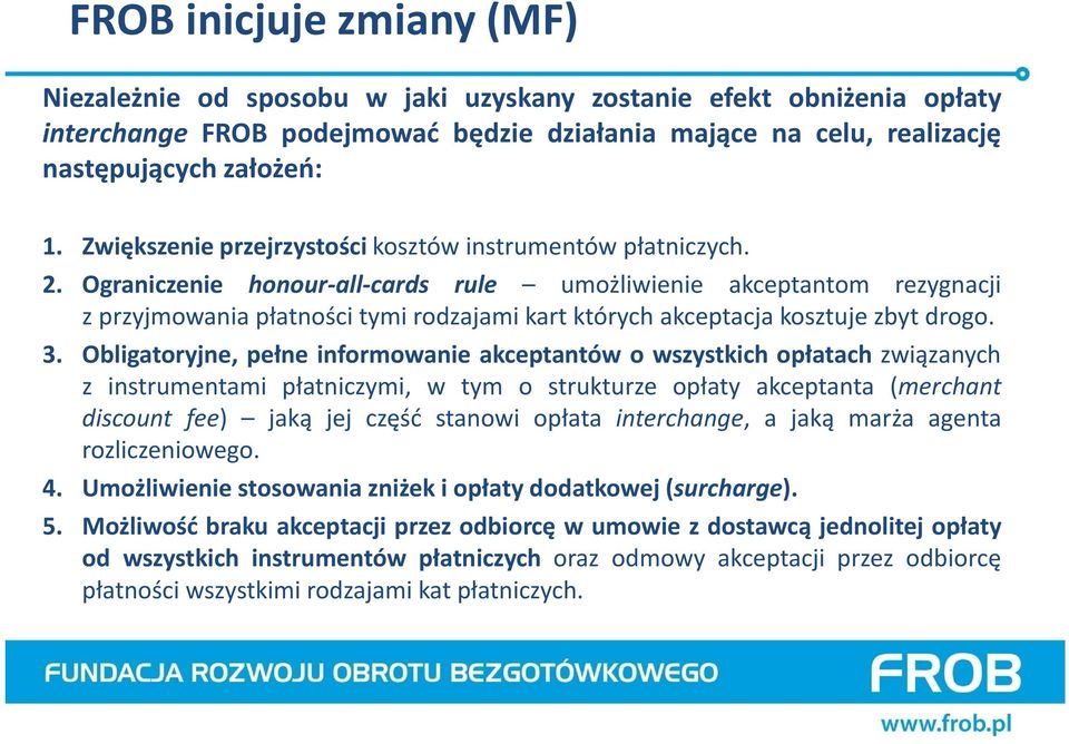 Ograniczenie honour-all-cards rule umożliwienie akceptantom rezygnacji z przyjmowania płatności tymi rodzajami kart których akceptacja kosztuje zbyt drogo. 3.