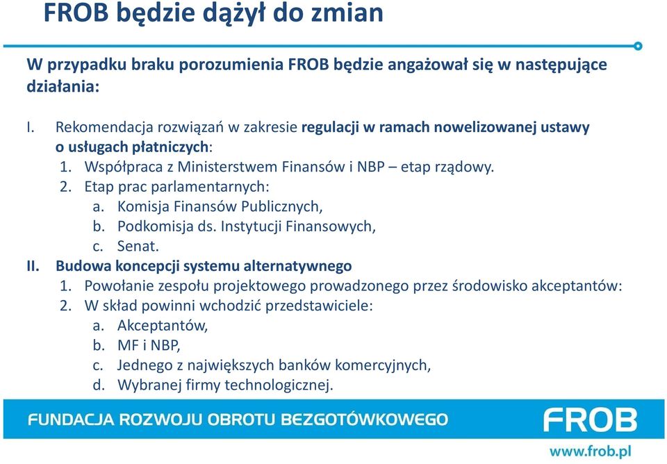 Etap prac parlamentarnych: a. Komisja Finansów Publicznych, b. Podkomisja ds. Instytucji Finansowych, c. Senat. II. Budowa koncepcji systemu alternatywnego 1.