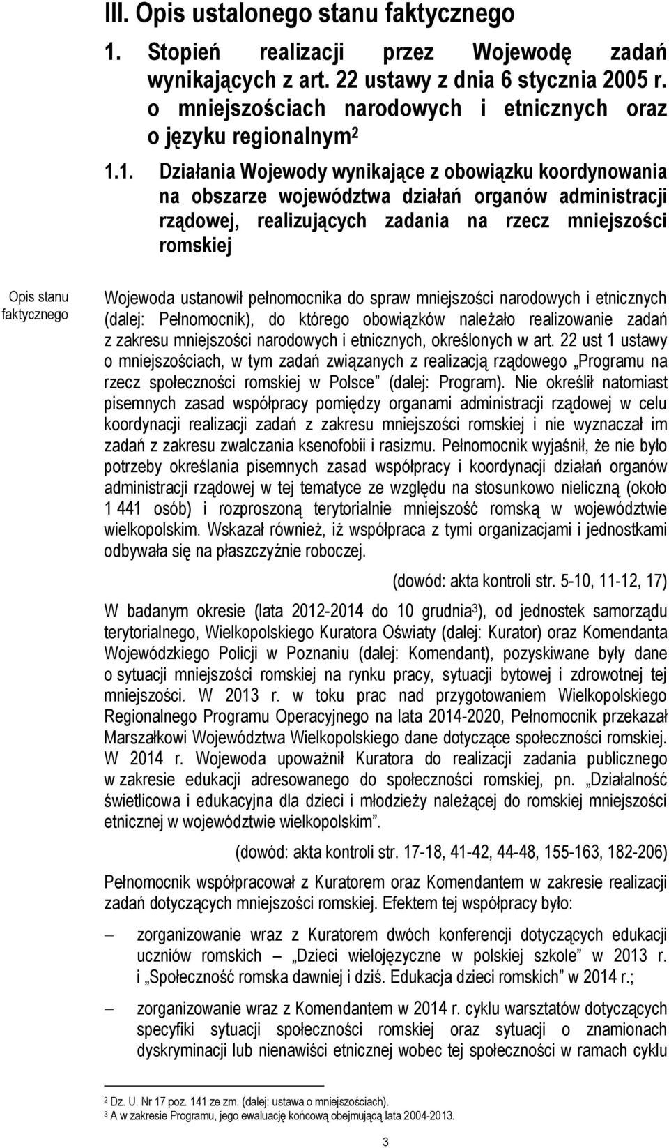 1. Działania Wojewody wynikające z obowiązku koordynowania na obszarze województwa działań organów administracji rządowej, realizujących zadania na rzecz mniejszości romskiej Opis stanu faktycznego