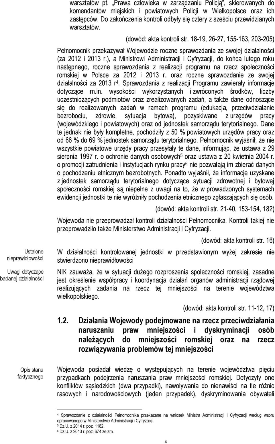 Do zakończenia kontroli odbyły się cztery z sześciu przewidzianych warsztatów. (dowód: akta kontroli str.