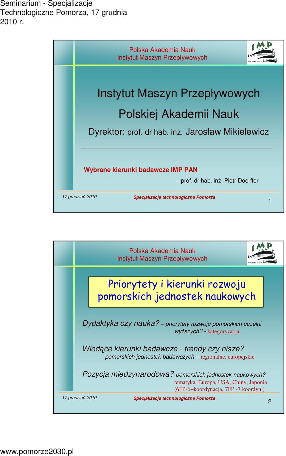 Piotr Doerffer 1 Priorytety i kierunki rozwoju pomorskich jednostek naukowych Dydaktyka czy nauka?