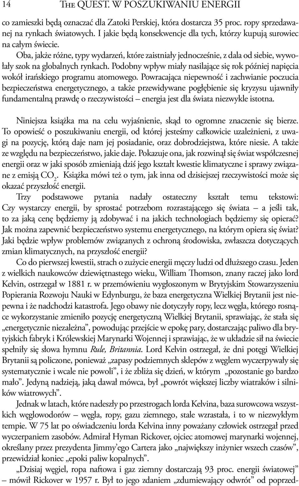 Podobny wpływ miały nasilające się rok później napięcia wokół irańskiego programu atomowego.