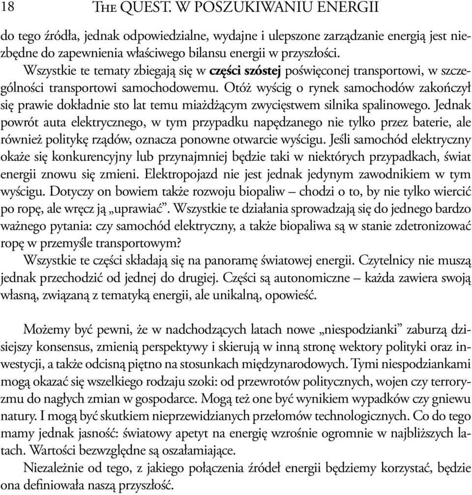 Otóż wyścig o rynek samochodów zakończył się prawie dokładnie sto lat temu miażdżącym zwycięstwem silnika spalinowego.