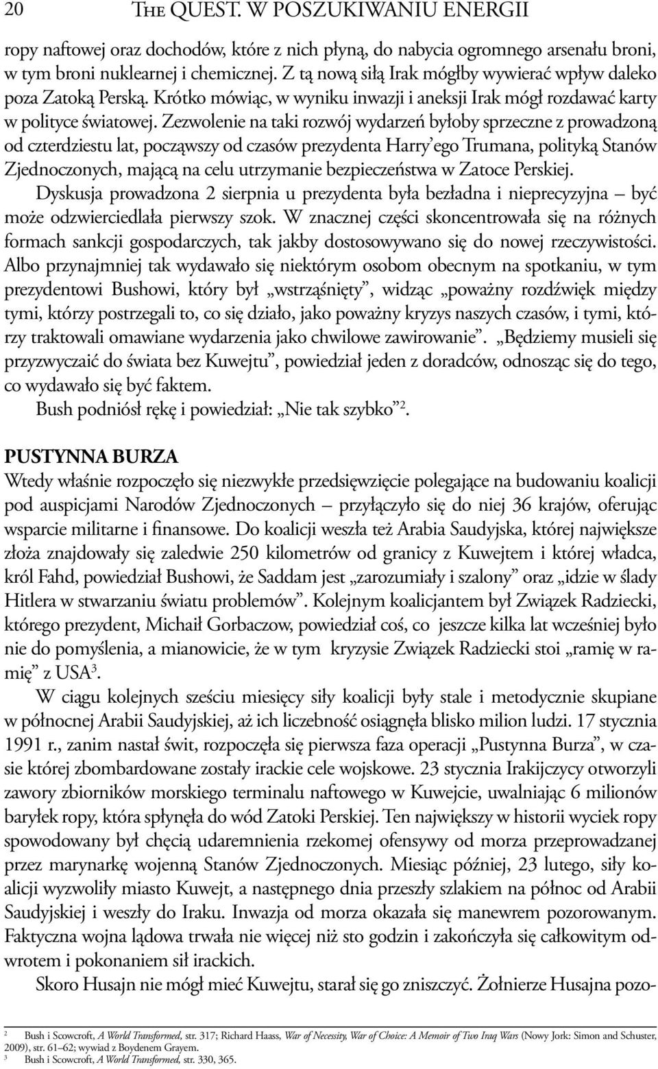 Zezwolenie na taki rozwój wydarzeń byłoby sprzeczne z prowadzoną od czterdziestu lat, począwszy od czasów prezydenta Harry ego Trumana, polityką Stanów Zjednoczonych, mającą na celu utrzymanie