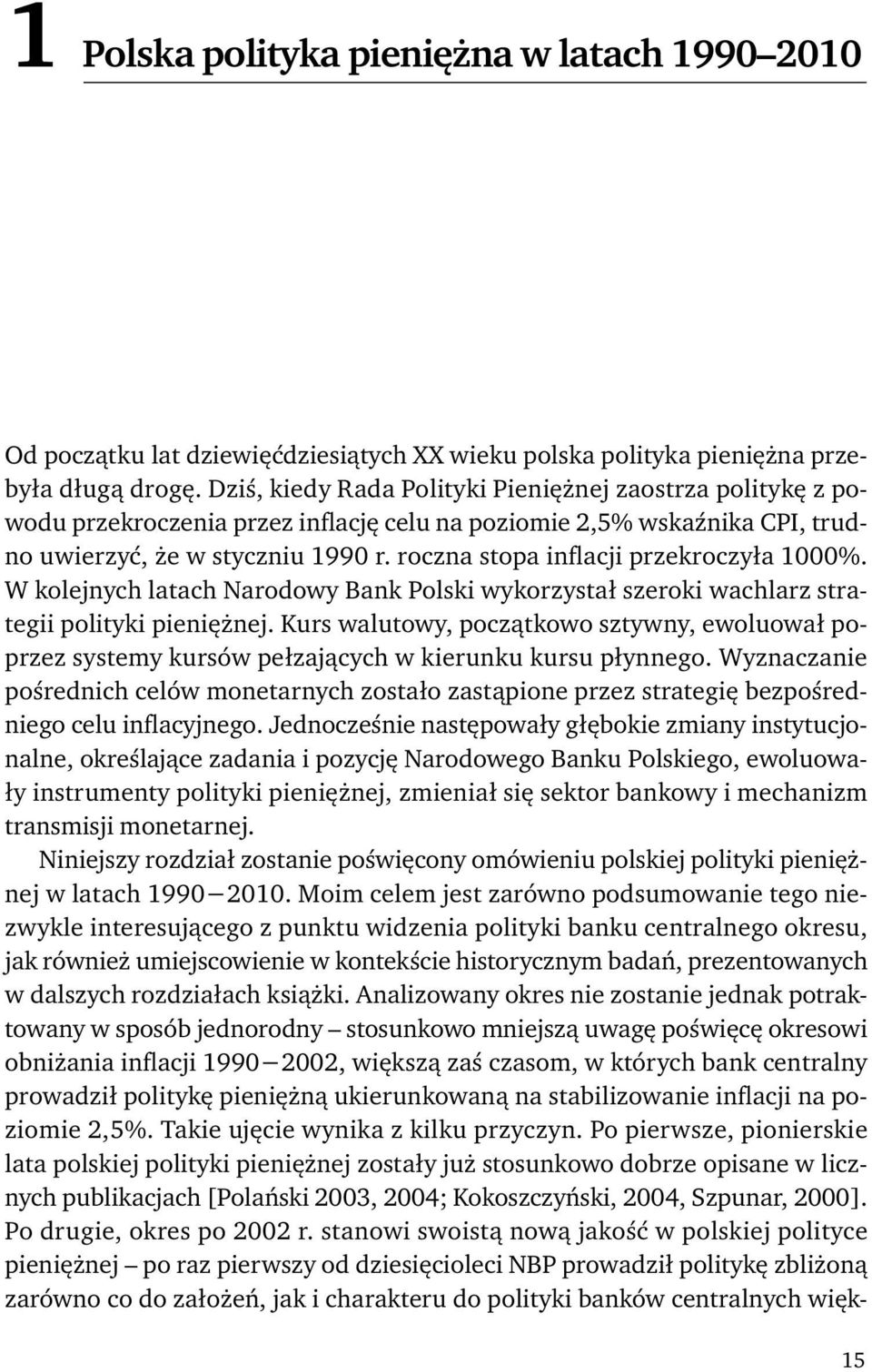 roczna stopa inflacji przekroczyła 1000%. W kolejnych latach Narodowy Bank Polski wykorzystał szeroki wachlarz strategii polityki pieniężnej.