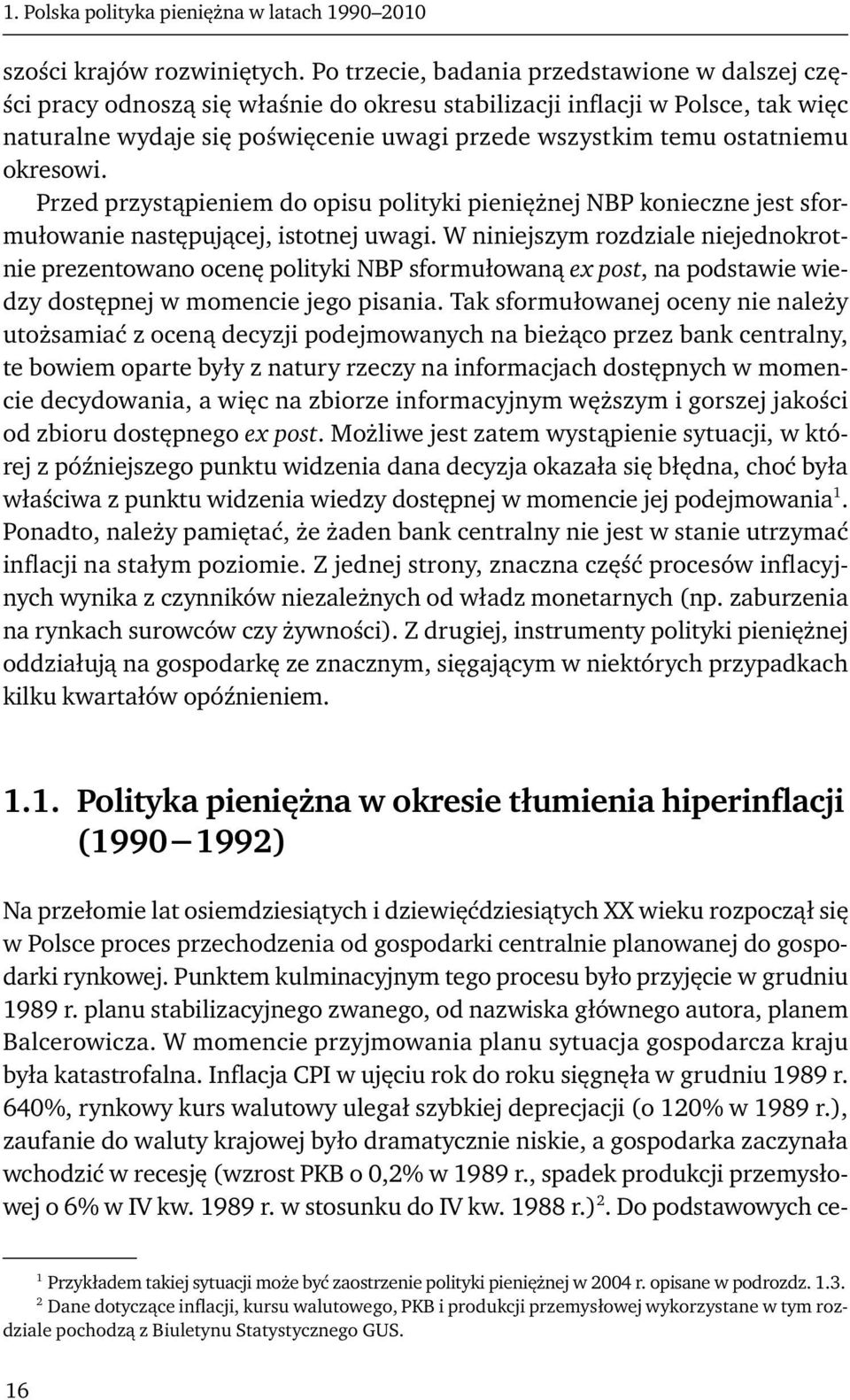 okresowi. Przed przystąpieniem do opisu polityki pieniężnej NBP konieczne jest sformułowanie następującej, istotnej uwagi.