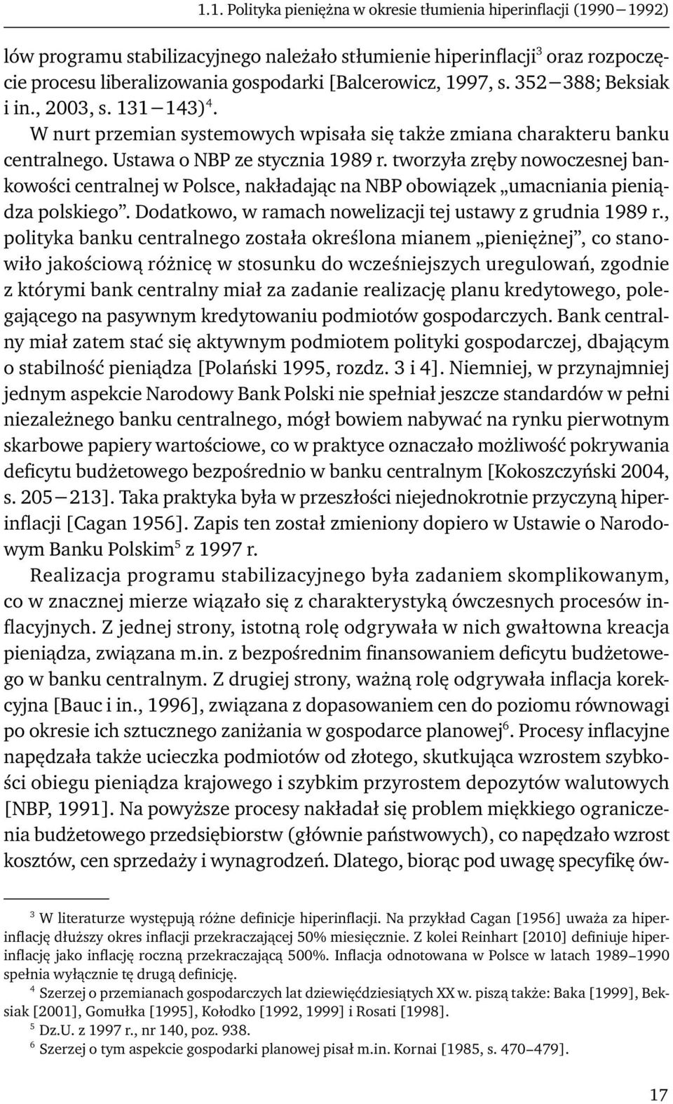 tworzyła zręby nowoczesnej bankowości centralnej w Polsce, nakładając na NBP obowiązek umacniania pieniądza polskiego. Dodatkowo, w ramach nowelizacji tej ustawy z grudnia 1989 r.