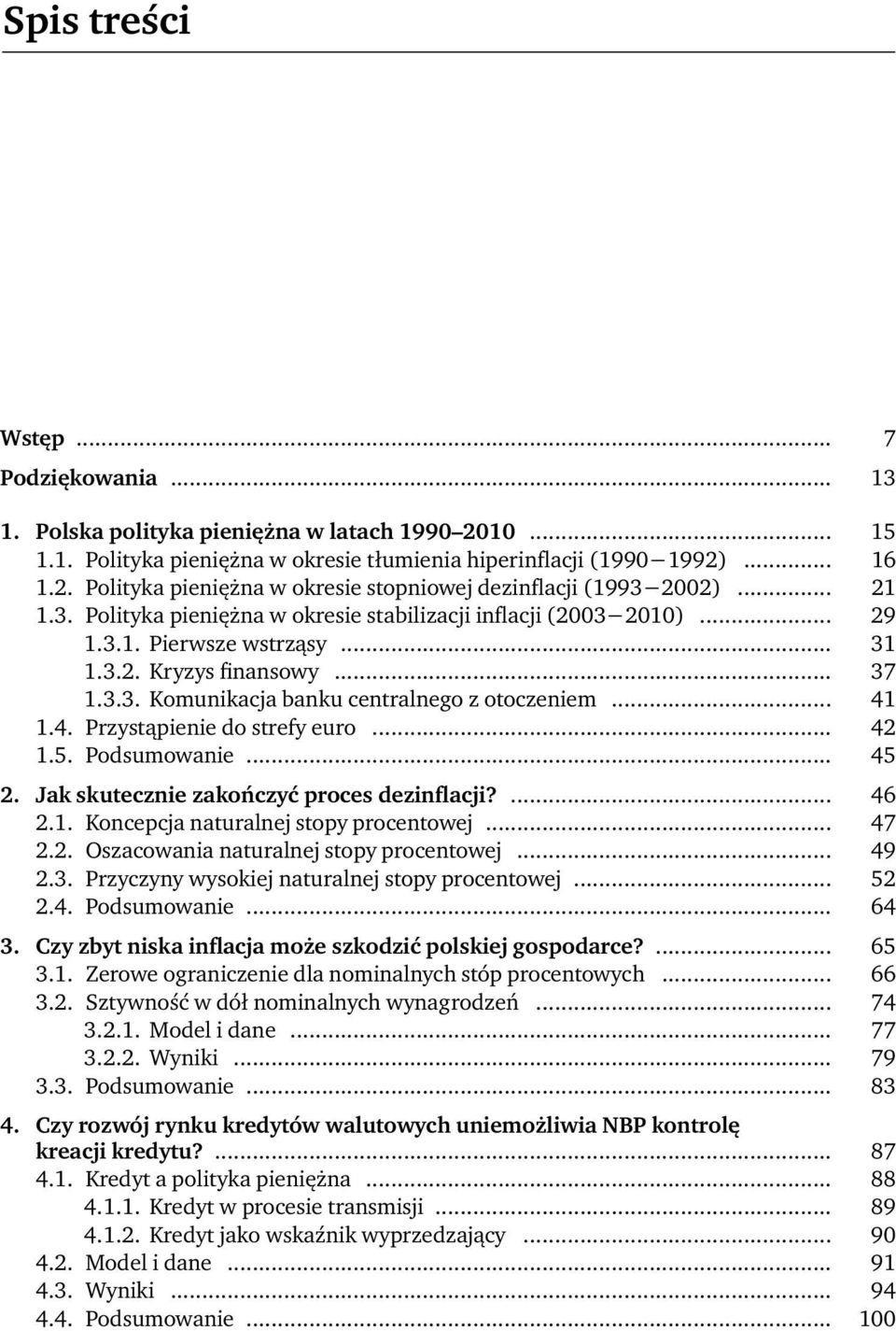 4. Przystąpienie do strefy euro... 42 1.5. Podsumowanie... 45 2. Jak skutecznie zakończyć proces dezinflacji?... 46 2.1. Koncepcja naturalnej stopy procentowej... 47 2.2. Oszacowania naturalnej stopy procentowej.