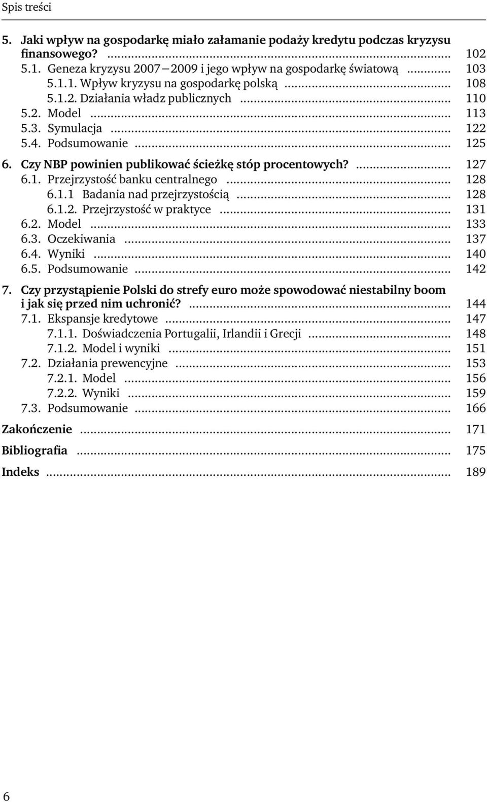 .. 128 6.1.1 Badania nad przejrzystością... 128 6.1.2. Przejrzystość w praktyce... 131 6.2. Model... 133 6.3. Oczekiwania... 137 6.4. Wyniki... 140 6.5. Podsumowanie... 142 7.